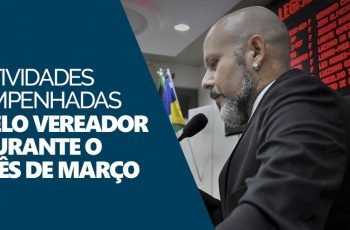 Atuação: Atividades empenhadas pelo vereador durante o mês de Março