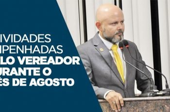 ATUAÇÃO: Atividades empenhadas pelo vereador durante o mês de Agosto